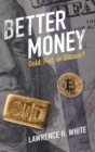Image for Better money  : gold, fiat, or Bitcoin?