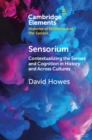 Image for Sensorium  : contextualizing the senses and cognition in history and across cultures