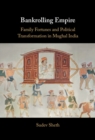 Image for Bankrolling empire  : family fortunes and political transformation in Mughal India