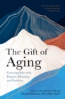Image for The gift of aging  : growing older with purpose, planning, and positivity