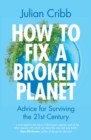 Image for How to fix a broken planet  : advice for surviving the 21st century