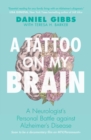 Image for A tattoo on my brain: neurologist&#39;s personal battle against Alzheimer&#39;s disease