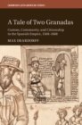 Image for A tale of two Granadas  : custom, community, and citizenship in the Spanish empire, 1568-1668