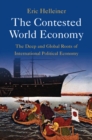 Image for The contested world economy: the deep and global roots of international political economy