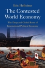 Image for The contested world economy  : the deep and global roots of international political economy