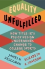 Image for Equality Unfulfilled: How Title IX&#39;s Policy Design Undermines Change to College Sports