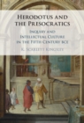 Image for Herodotus and the Presocratics: inquiry and intellectual culture in the fifth century BCE