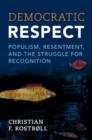 Image for Democratic Respect: Populism, Resentment, and the Struggle for Recognition