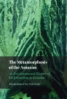 Image for The metamorphosis of the Amazon: an environmental history of oil extraction in Ecuador