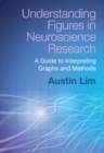 Image for Understanding Figures in Neuroscience Research : A Guide to Interpreting Graphs and Methods