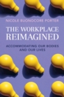 Image for The Workplace Reimagined: Accommodating Our Bodies and Our Lives