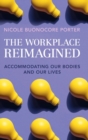 Image for The workplace reimagined  : accommodating our bodies and our lives