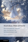 Image for Natural Perception: Environmental Images and Aesthetics in International Law