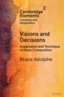 Image for Visions and Decisions: Imagination and Technique in Music Composition