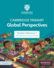 Image for Cambridge Primary Global Perspectives Teacher&#39;s Resource 1 with Digital Access