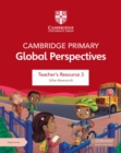 Image for Cambridge Primary Global Perspectives Teacher&#39;s Resource 3 with Digital Access