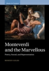 Image for Monteverdi and the Marvellous: Poetry, Sound, and Representation