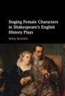 Image for Staging female characters in Shakespeare&#39;s English history plays