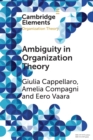 Image for Ambiguity in organization theory  : from intrinsic to strategic perspectives
