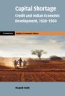 Image for Capital Shortage: Credit and Indian Economic Development, 1920-1960