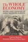 Image for The whole economy  : work and gender in early modern Europe