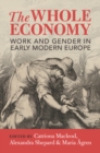 Image for The whole economy: work and gender in early modern Europe