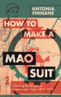 Image for How to make a Mao suit  : clothing the people of communist China, 1949-1976