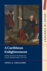 Image for A Caribbean enlightenment  : intellectual life in the British and French colonial worlds, 1750-1792