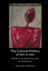 Image for The Cultural Politics of Art in Iran