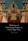 Image for Making and remaking empire in early Qajar Iran