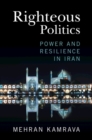 Image for Righteous politics  : power and resilience in Iran