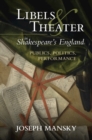 Image for Libels and theater in Shakespeare&#39;s England  : publics, politics, performance