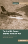 Image for Tactical air power and the Vietnam War: explaining effectiveness in modern air warfare