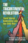 Image for The tricontinental revolution  : Third World radicalism and the Cold War