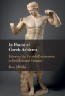 Image for In praise of Greek athletes  : echoes of the herald&#39;s proclamation in epinikian and epigram
