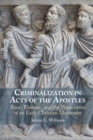 Image for Criminalization in Acts of the Apostles: Race, Rhetoric, and the Prosecution of an Early Christian Movement