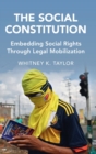 Image for The social constitution  : embedding social rights through legal mobilization