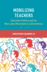 Image for Mobilizing Teachers: Education Politics and the New Labor Movement in Latin America