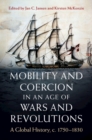 Image for Mobility and coercion in an age of wars and revolutions: a global history, c. 1750-1830