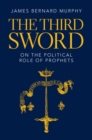 Image for The third sword  : on the political role of prophets