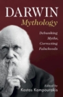 Image for Darwin Mythology : Debunking Myths, Correcting Falsehoods