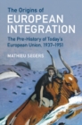 Image for The Origins of European Integration: The Pre-History of Today&#39;s European Union, 1937-1951