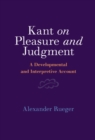Image for Kant on Pleasure and Judgment : A Developmental and Interpretive Account: A Developmental and Interpretive Account