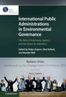 Image for International public administrations in environmental governance  : the role of autonomy, agency, and the quest for attention