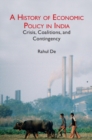 Image for A History of Economic Policy in India: Crisis, Coalitions, and Contingency