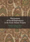Image for Mechanisms of Social Dependency in the Early Islamic Empire