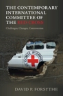 Image for The Contemporary International Committee of the Red Cross: Challenges, Changes, Controversies