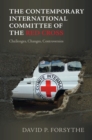 Image for The contemporary International Committee of the Red Cross  : challenges, changes, controversies