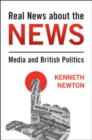 Image for Real news about the news  : media and British politics