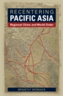 Image for Recentering Pacific Asia: Regional China and World Order